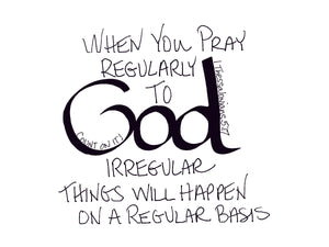 <span>god:>When you pray regularly to GOD, irregular things will happen on a regular basis.