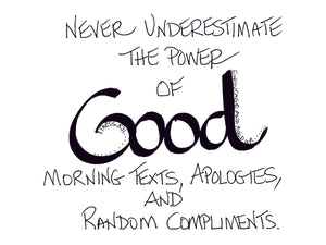 <span>good:>Never understimate the power of GOOD.