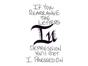 <span>in:>If you rearrange the letters IN depression, you'll get I pressed on.