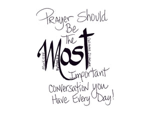 <span>most:>Prayer should be the MOST important conversation you have every day.