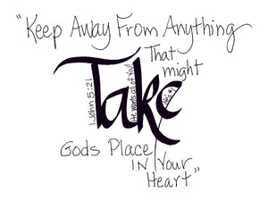 <span>take:>Keep away from anything that might TAKE Gods place in your heart.