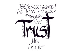 <span>trust:>Be encouraged! He heard your prayer. Now TRUST His timing.