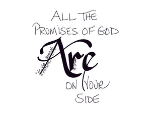 <span>Are:</span>All the promises of God ARE on your side.