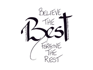 <span>Best:</span> Believe the BEST-forgive the rest.