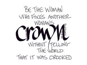 <span>crown:>Be the woman who fixes another womens CROWN without telling the world that it was crooked.