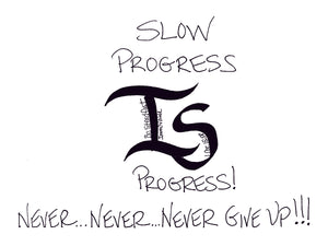 <span>is:>Slow progress IS progress never give up.