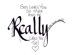 <span>really:>God loves you so much and He REALLY likes you too!