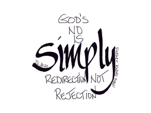 <span>simply:>God's no is SIMPLY redirection not rejection.