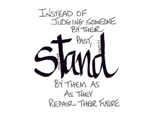 <span>stand:>Instead of judging someone by their past.